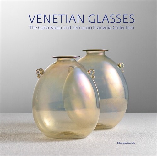 Venetian Glasses: The Carla Nasci and Ferruccio Franzoia Collection (Hardcover)