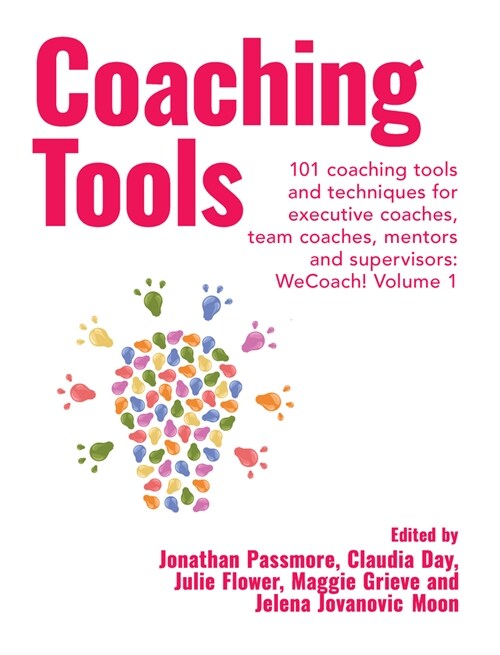 Coaching Tools : 101 coaching tools and techniques for executive coaches, team coaches, mentors and supervisors: WeCoach! Volume 1 (Paperback)
