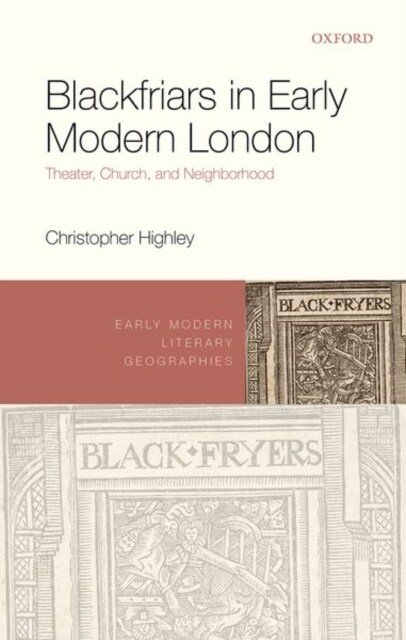 Blackfriars in Early Modern London : Theater, Church, and Neighborhood (Hardcover)