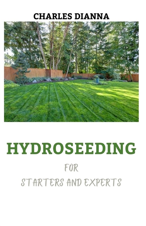 HYDROSEEDING For Starters And Experts: How To Take Care Of Hydroseeding Grass (Paperback)