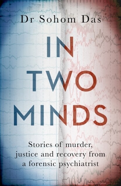 In Two Minds : Stories of murder, justice and recovery from a forensic psychiatrist (Paperback)