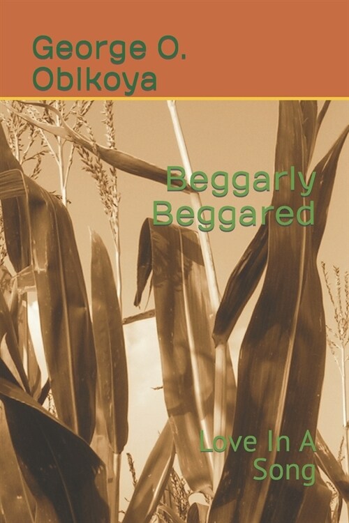 Beggarly Beggared: Love In A Song (Paperback)