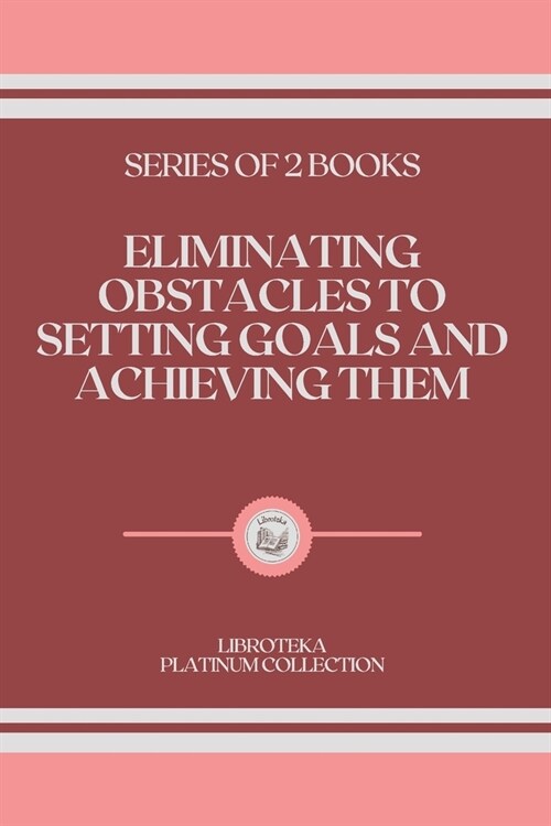 Eliminating Obstacles to Setting Goals and Achieving Them: series of 2 books (Paperback)