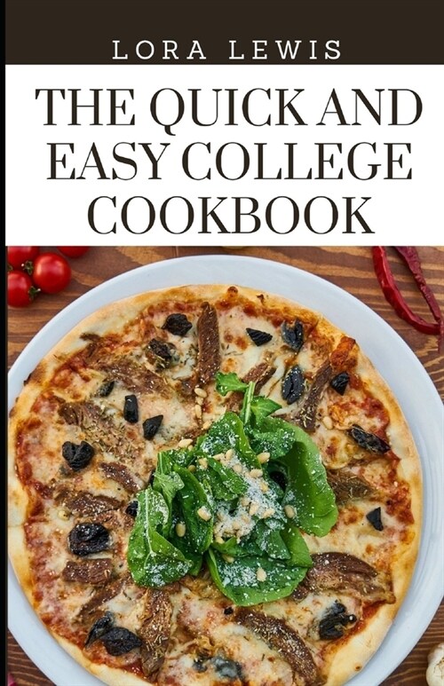 The Quick and Easy College Cookbook: Tons Of Budget-Friendly Recipes For A Healthy College Life (Paperback)