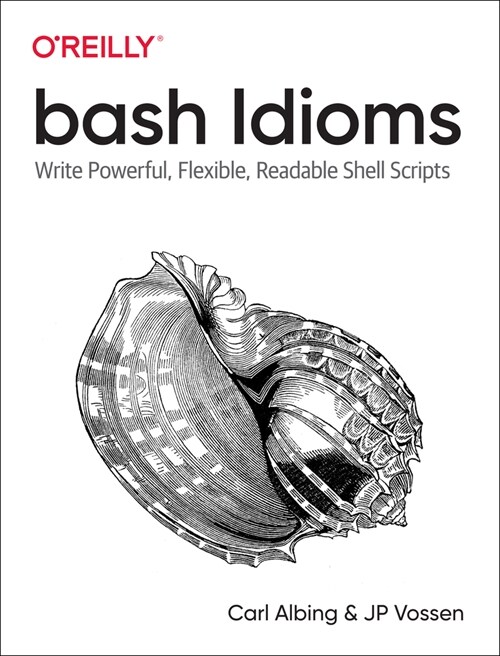 Bash Idioms: Write Powerful, Flexible, Readable Shell Scripts (Paperback)
