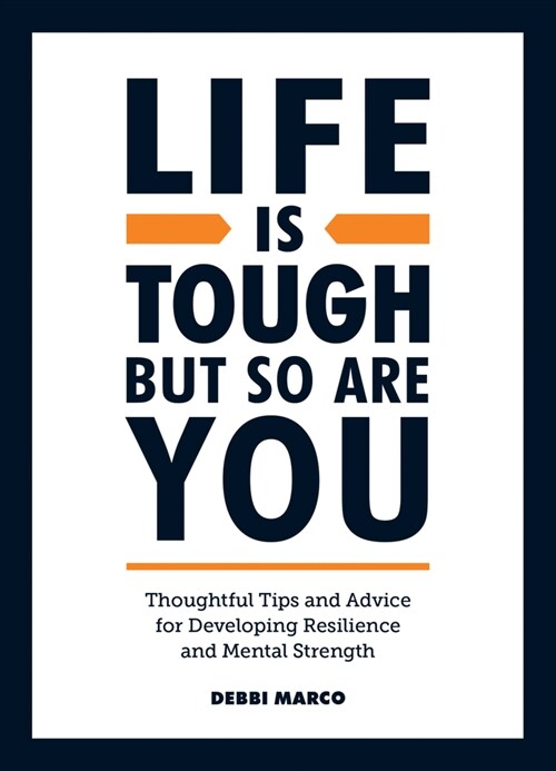 Life is Tough, But So Are You : Thoughtful Tips and Advice for Developing Resilience and Mental Strength (Hardcover)