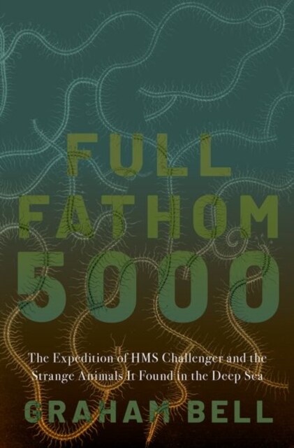 Full Fathom 5000: The Expedition of the HMS Challenger and the Strange Animals It Found in the Deep Sea (Hardcover)