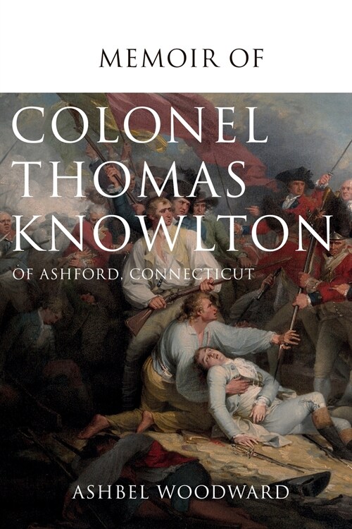 Memoir of Col. Thomas Knowlton, of Ashford, Connecticut (Paperback)