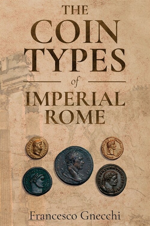 The Coin Types of Imperial Rome: With 28 Plates and 2 Synoptical Tables (Paperback)