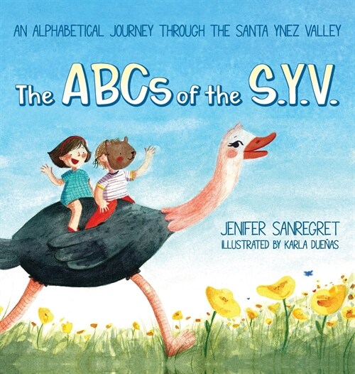 The ABCs of S.Y.V.: An alphabetical journey through the Santa Ynez Valley (Hardcover)