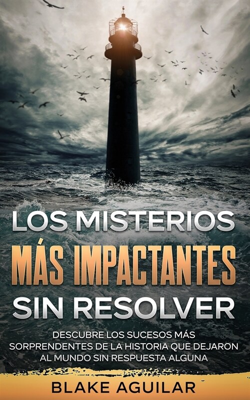 Los Misterios m? Impactantes sin Resolver: Descubre los Sucesos m? Sorprendentes de la Historia que Dejaron al Mundo sin Respuesta Alguna (Paperback)