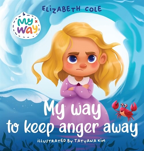 My Way to Keep Anger Away: Childrens Book about Anger Management and Kids Big Emotions (Preschool Feelings Book) (Hardcover)