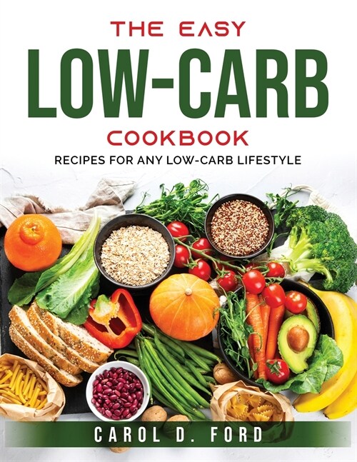 The Easy Low-Carb Cookbook: Recipes for Any Low-Carb Lifestyle (Paperback)