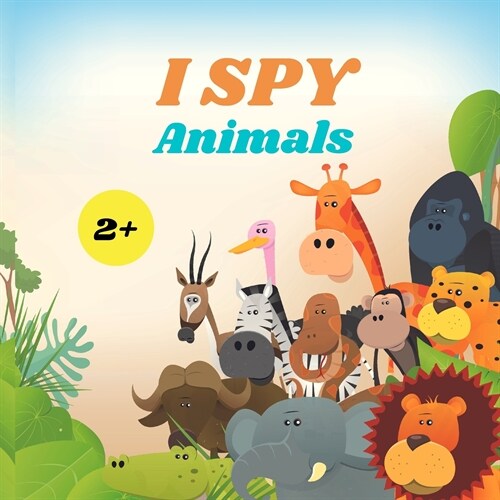 I Spy Animals Book For Kids: A Fun Alphabet Learning Animal Themed Activity, Guessing Picture Game Book For Kids Ages 2+, Preschoolers, Toddlers & (Paperback)