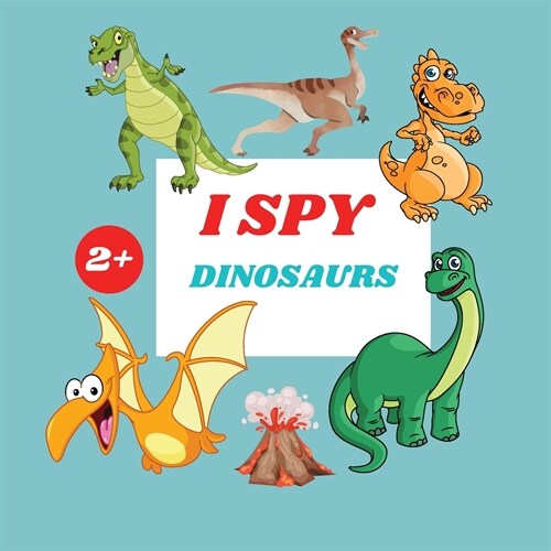 I Spy Dinosaurs Book For Kids: A Fun Alphabet Learning Dinosaurs Themed Activity, Guessing Picture Game Book For Kids Ages 2+, Preschoolers, Toddlers (Paperback)
