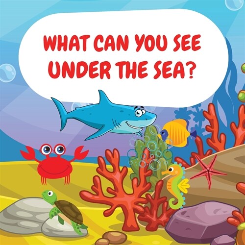 What can you see under the sea?: Sea Animals Children Picture Book to Read Aloud (Paperback)