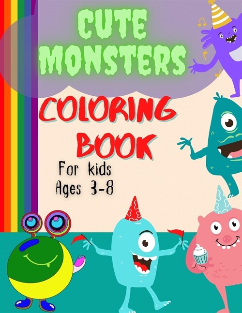 Cute And Funny Monsters Coloring Book For Kids Ages 3-8: A Super Friendly Coloring Book With Funny, Cute, Spooky Monsters, Great Gift For Kids (Paperback)