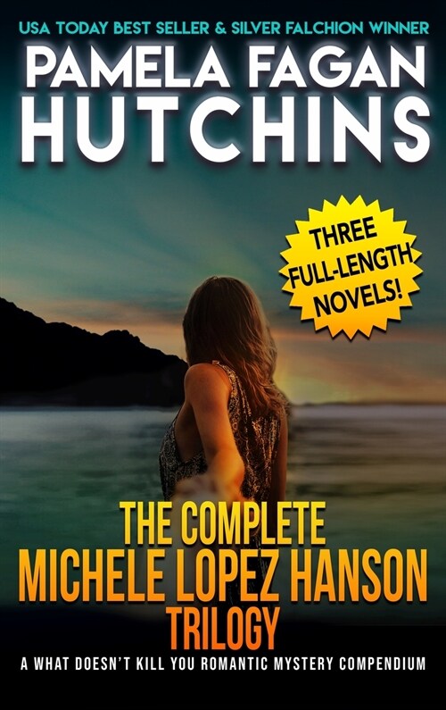 The Complete Michele Lopez Hanson Trilogy: A Three-Novel Romantic Mystery Compendium from the What Doesnt Kill You Series (Hardcover)