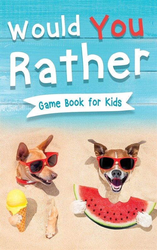 Would You Rather Book for Kids: Gamebook for Kids with 200+ Hilarious Silly Questions to Make You Laugh! Including Funny Bonus Trivias: Fun Scenarios (Hardcover)