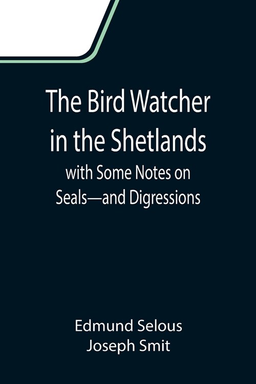 The Bird Watcher in the Shetlands, with Some Notes on Seals-and Digressions (Paperback)