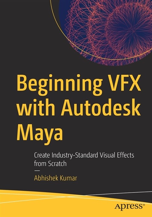 Beginning VFX with Autodesk Maya: Create Industry-Standard Visual Effects from Scratch (Paperback)