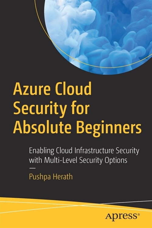 Azure Cloud Security for Absolute Beginners: Enabling Cloud Infrastructure Security with Multi-Level Security Options (Paperback)