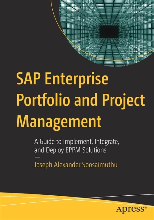 SAP Enterprise Portfolio and Project Management: A Guide to Implement, Integrate, and Deploy EPPM Solutions (Paperback)