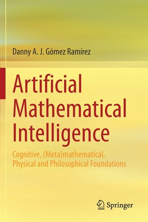 Artificial Mathematical Intelligence: Cognitive, (Meta)mathematical, Physical and Philosophical Foundations (Paperback)