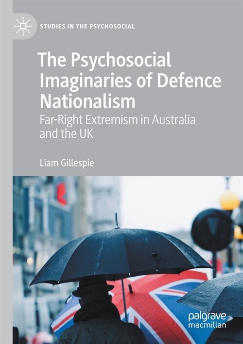 The Psychosocial Imaginaries of Defence Nationalism: Far-Right Extremism in Australia and the UK (Paperback)