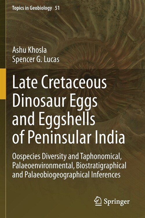 Late Cretaceous Dinosaur Eggs and Eggshells of Peninsular India: Oospecies Diversity and Taphonomical, Palaeoenvironmental, Biostratigraphical and Pal (Paperback)