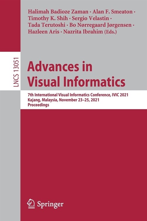 Advances in Visual Informatics: 7th International Visual Informatics Conference, IVIC 2021, Kajang, Malaysia, November 23-25, 2021, Proceedings (Paperback)