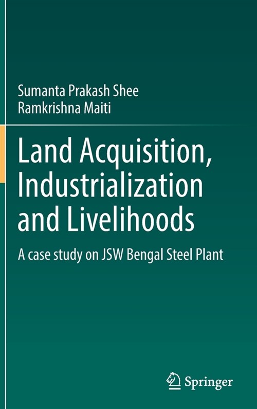 Land Acquisition, Industrialization and Livelihoods: A case study on JSW Bengal Steel Plant (Hardcover)