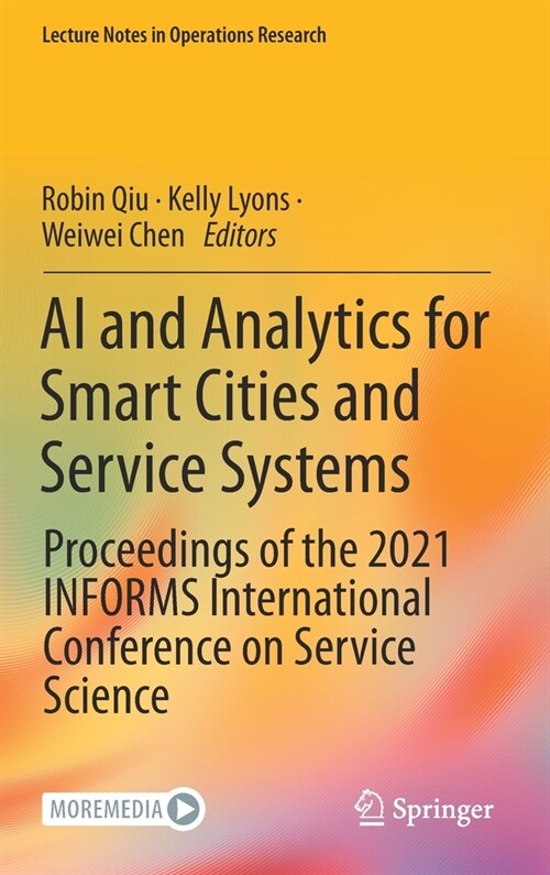 AI and Analytics for Smart Cities and Service Systems: Proceedings of the 2021 INFORMS International Conference on Service Science (Hardcover)