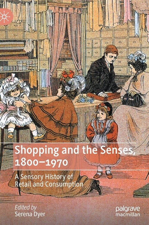Shopping and the Senses, 1800-1970: A Sensory History of Retail and Consumption (Hardcover)