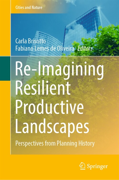 Re-Imagining Resilient Productive Landscapes: Perspectives from Planning History (Hardcover, 2022)