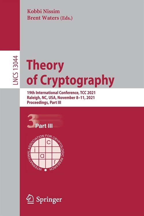 Theory of Cryptography: 19th International Conference, TCC 2021, Raleigh, NC, USA, November 8-11, 2021, Proceedings, Part III (Paperback)