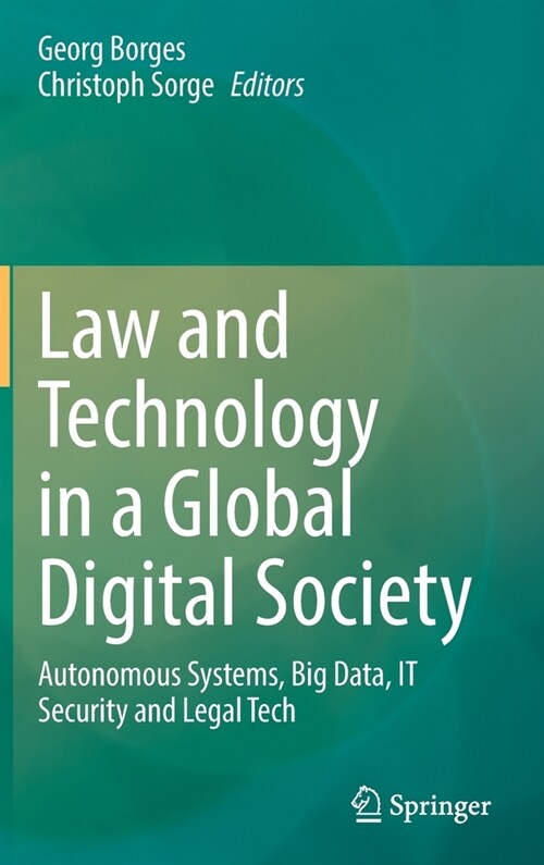 Law and Technology in a Global Digital Society: Autonomous Systems, Big Data, IT Security and Legal Tech (Hardcover)