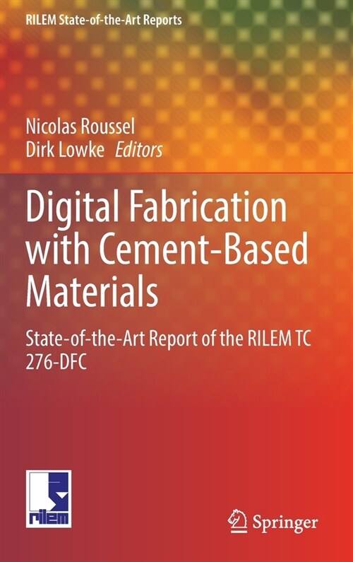 Digital Fabrication with Cement-Based Materials: State-of-the-Art Report of the RILEM TC 276-DFC (Hardcover)