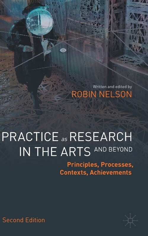 Practice as Research in the Arts (and Beyond): Principles, Processes, Contexts, Achievements (Hardcover)