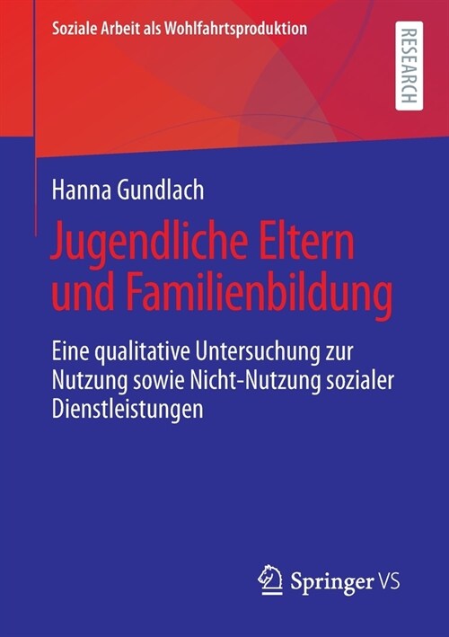 Jugendliche Eltern Und Familienbildung: Eine Qualitative Untersuchung Zur Nutzung Sowie Nicht-Nutzung Sozialer Dienstleistungen (Paperback, 1. Aufl. 2021)