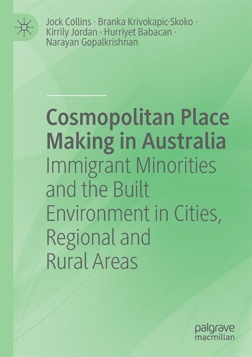 Cosmopolitan Place Making in Australia: Immigrant Minorities and the Built Environment in Cities, Regional and Rural Areas (Paperback)