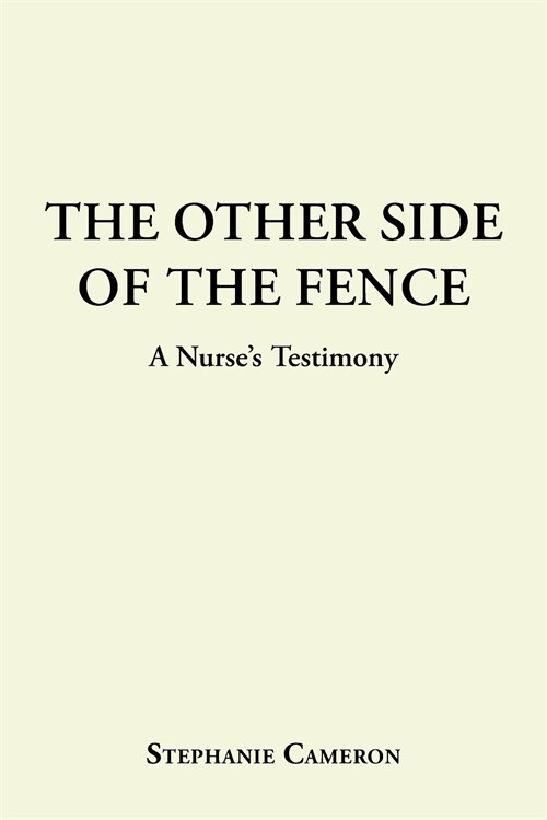 The Other Side of the Fence: A Nurses Testimony (Paperback)