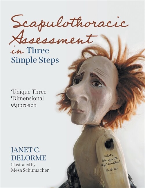 Scapulothoracic Assessment in Three Simple Steps: Unique Three Dimensional Approach (Paperback)