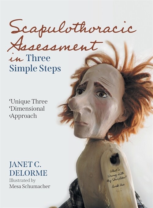 Scapulothoracic Assessment in Three Simple Steps: Unique Three Dimensional Approach (Hardcover)