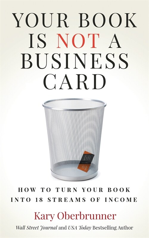 Your Book is Not a Business Card: How to Turn your Book into 18 Streams of Income (Paperback)