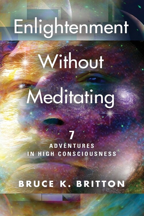Enlightenment Without Meditating: 7 Adventures in High Consciousness (Paperback)