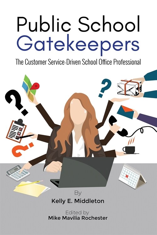 Public School Gatekeepers: The Customer Service-Driven School Office Professional (Paperback)