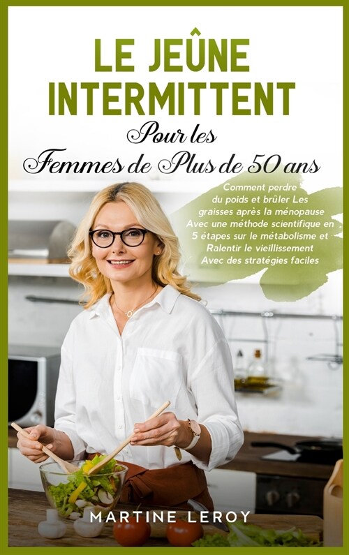 Le Je?e Intermittent pour Les Femmes de Plus de 50 Ans: Comment perdre du poids et br?er Les graisses apr? la m?opause Avec une m?hode scientifiq (Hardcover)