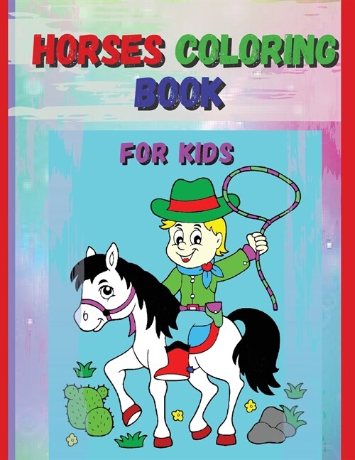 Horses Coloring Book For Kids: Horse and Pony Coloring Book for Kids Ages 4-8:64pages.- Suitables for markers, coloring pencils, water colors, gel pe (Paperback)