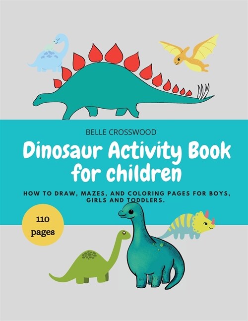 Dinosaur Activity Book for children: Dinosaur Mazes, How to draw, and some coloring pages for boys and girls (Paperback)